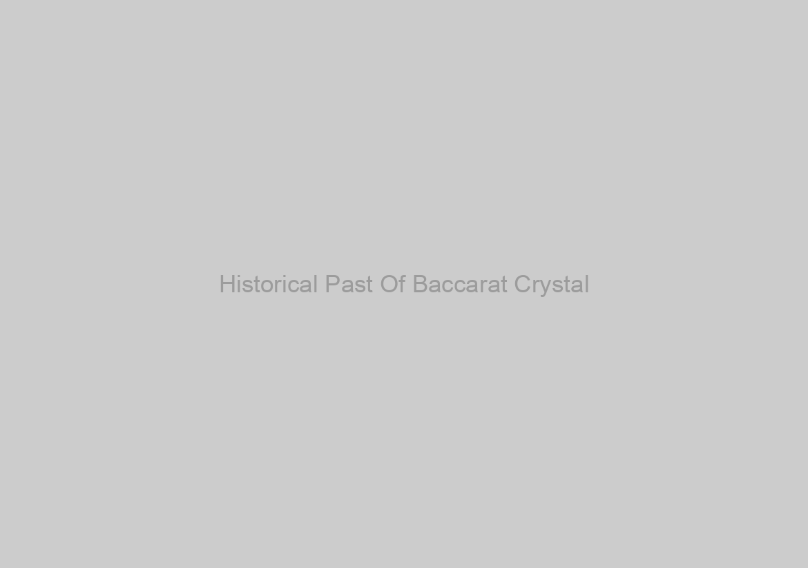 Historical Past Of Baccarat Crystal